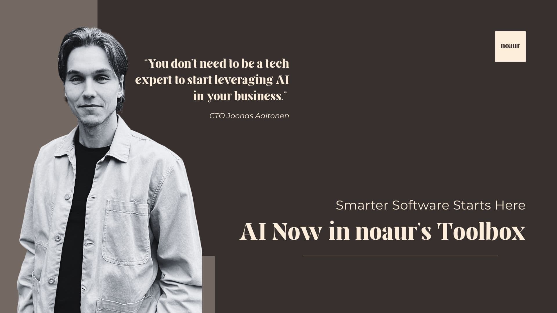 Image contains a quote: "You dont need to be a tech expert to start leveraring AI in your business", by CTO of noaur
