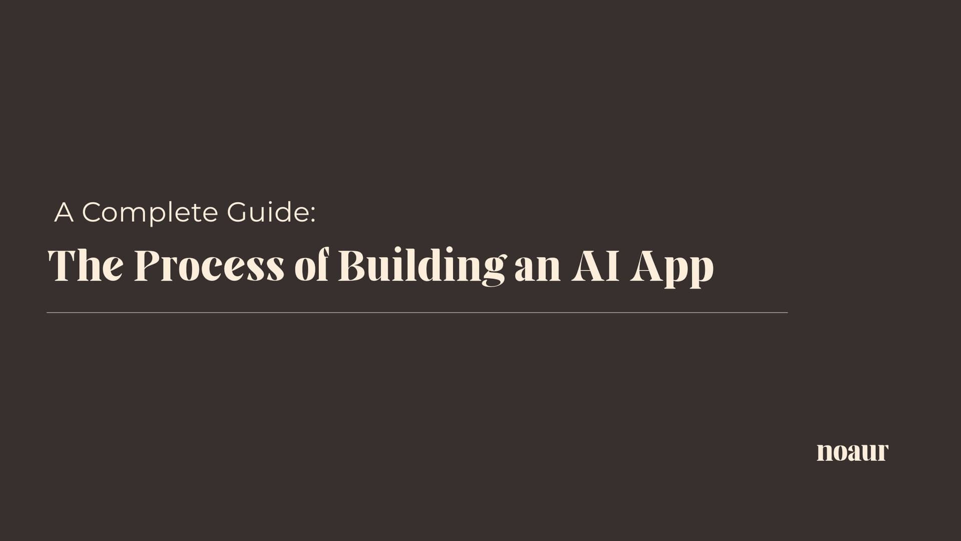 Image contains a quote: "A complete guide: The process of bulding an AI App"