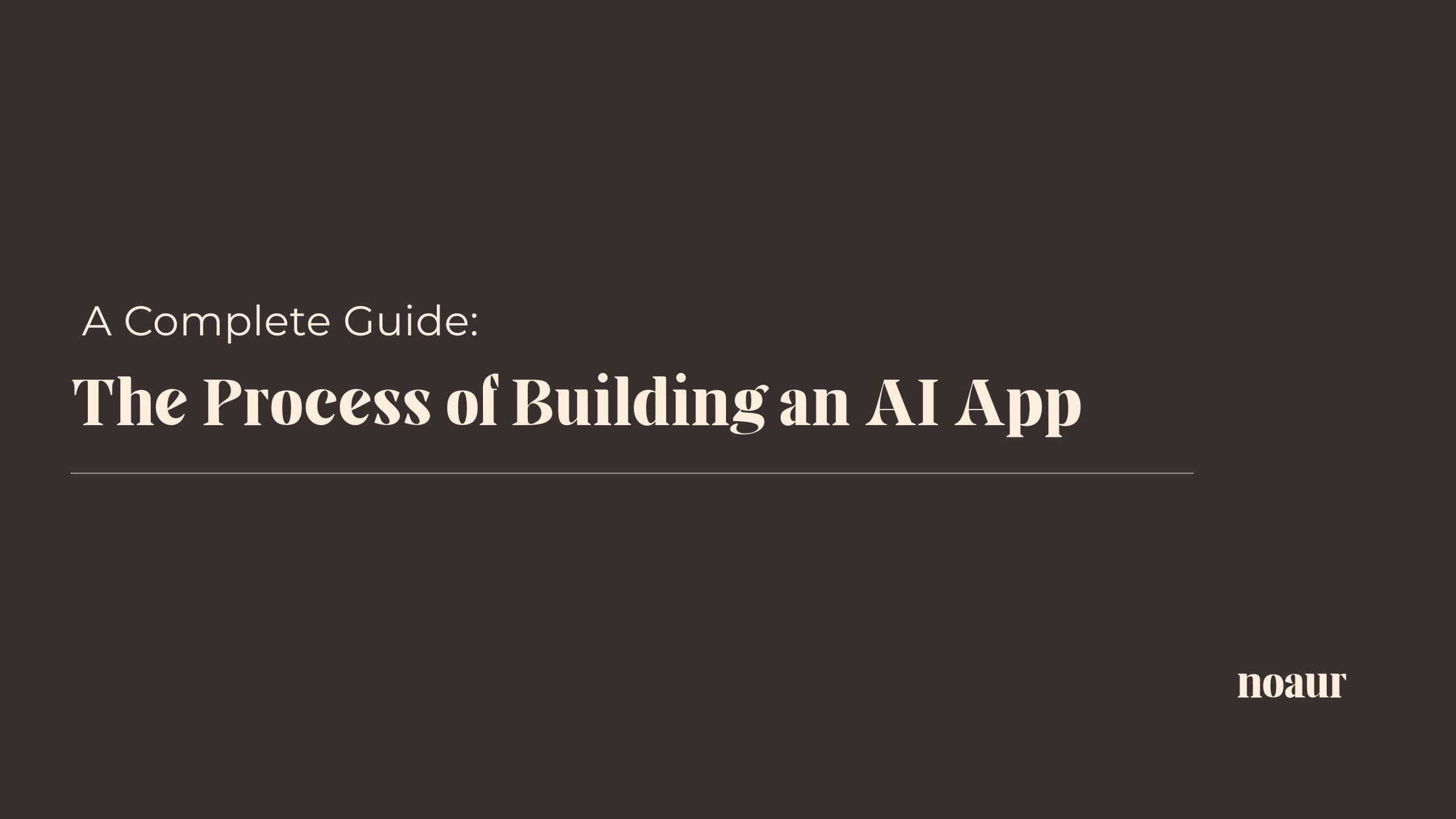 Image contains a quote: "A complete guide: The process of bulding an AI App"
