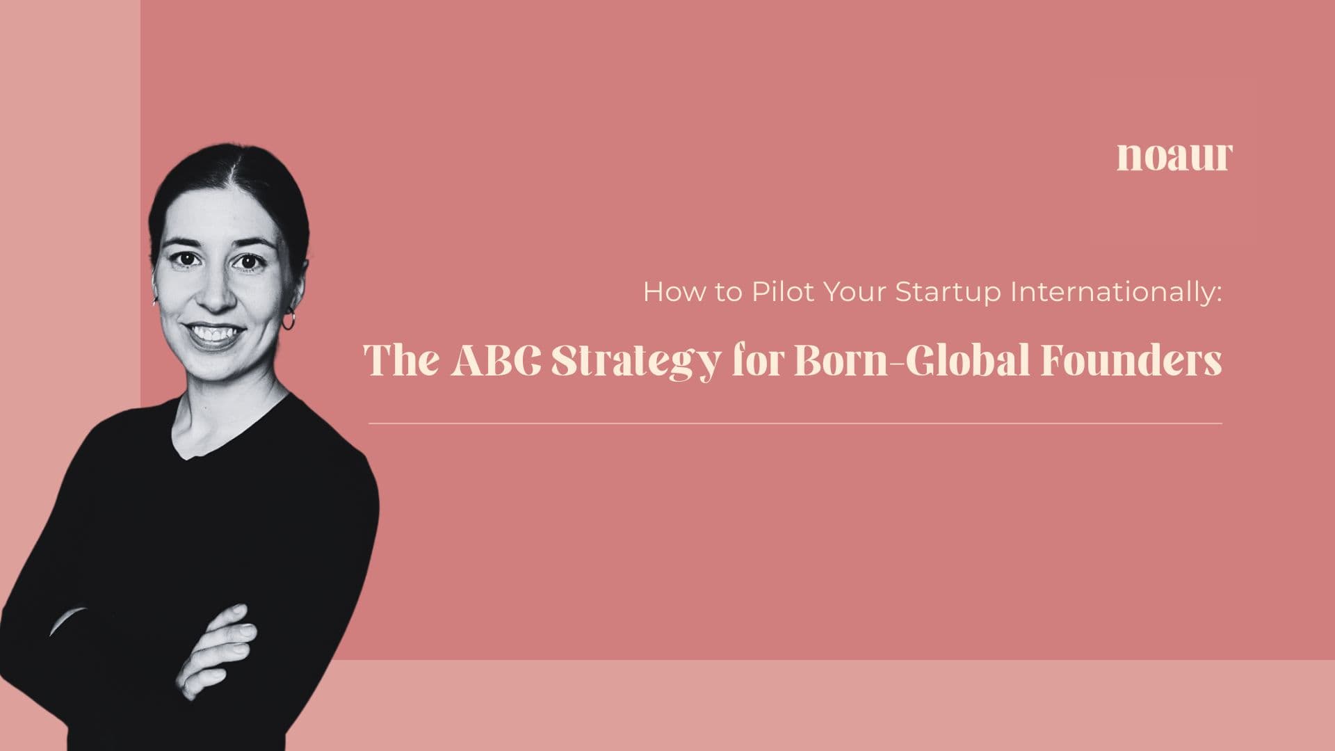 Image contains a quote: "How to pilot your startup internationally: The ABC Strategy for born-global founders" and Amanda on the left side