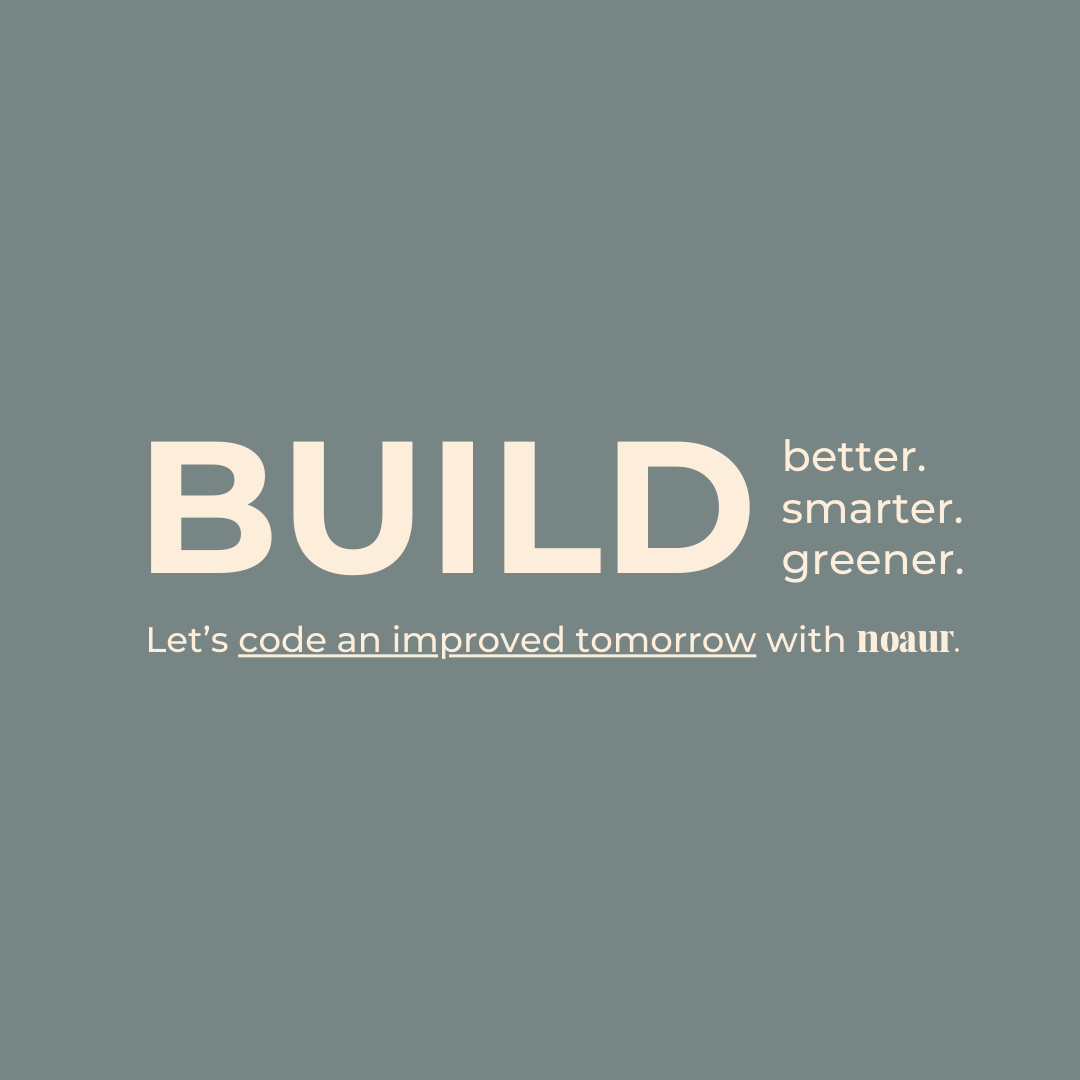 Marketing banner for noaur with the text 'BUILD better. smarter. greener.' in large typography against a muted grey-green background, followed by the tagline 'Let's code an improved tomorrow with noaur.'
